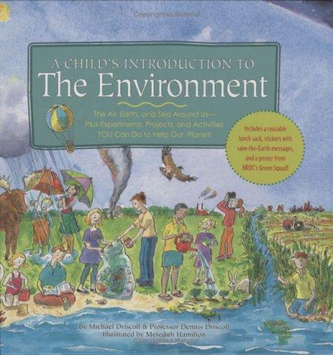 A Child's Introduction to the Environment: The Air, Earth, and Sea Around Us- Plus Experiments, Projects, and Activities YOU Can Do to Help Our Plan