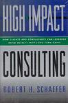 High-Impact Consulting: How Clients and Consultants Can Leverage Rapid Results Into Long-Term Gains (Jossey-Bass Business & Management)