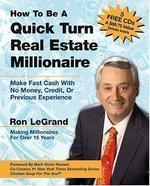 How to Be a Quick Turn Real Estate Millionaire: Make Fast Cash with No Money, Credit, or Previous Experience