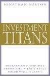 Investment Titans: Investment Insights from the Minds that Move Wall Street