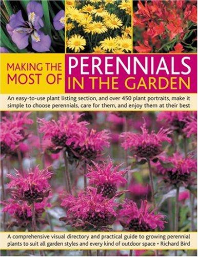  Making the Most of Perennials in the Garden: A comprehensive visual directory and practical guide to growing perennial plants to suit all garden ... 300 beautiful color pictures make it simple 