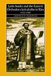 Latin Books and the Eastern Orthodox Clerical Elite in Kiev, 1632-1780 (Studies in Early Modern European History)