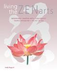 Living the Zen Arts: Meditation*Martial Arts*Calligraphy*Flower-Arranging*The Art of Tea