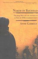 Naked in Baghdad: The Iraq War and the Aftermath as Seen by NPR's Correspondent Anne Garrels