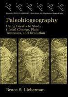 Paleobiogeography : Using Fossils to Study Global Change, Plate Tectonics, and Evolution (Topics in Geobiology, V. 16)