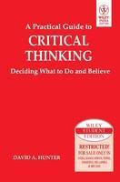 A Practical Guide To Critical Thinking: Deciding What To Do And Believe