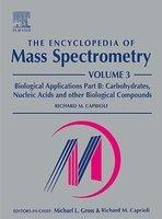 The Encyclopedia of Mass Spectrometry, Vol. 3: Biological Applications, Part B - Carbohydrates, Nucleic Acids and Other Biological Compounds