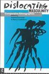 Dislocating Masculinity: Comparative Ethnographies (Male Orders)