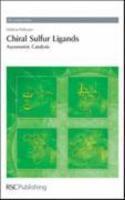 Chiral Sulfur Ligands: Asymmetric Catalysis (RSC Catalysis Series)