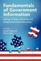 Fundamentals of Government Information: Mining, Finding, Evaluating, and Using Government Resources