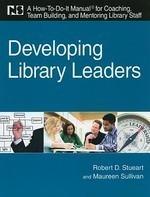 Developing Library Leaders: A How-to-do-it Manual for Coaching, Team Building, and Mentoring Library Staff (How-To-Do-It Manuals (Numbered))