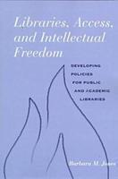 Libraries, Access, and Intellectual Freedom: Developing Policies for Public and Academic Libraries