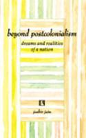 Beyond Postcolonialism Dreams and Realities of a Nation