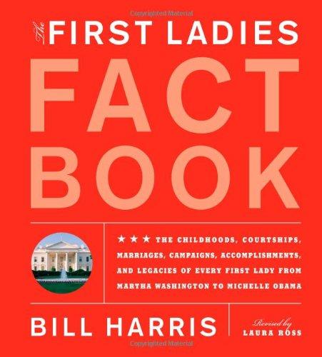 The First Ladies Fact Book: The Childhoods, Courtships, Marriages, Campaigns, Accomplishments, and Legacies of Every First Lady from Martha Washin