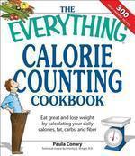 The Everything Calorie Counting Cookbook: Calculate your daily caloric intake--and fat, carbs, and daily fiber--with these 300 delicious recipes (Everything (Cooking))
