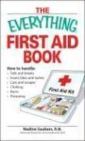 Everything First Aid Book: How to Handle Falls and Breaks, Choking, Cuts and Scrapes, Insect Bites and Rashes, Burns, Poisoning, and When to Call 911 (Everything Series)