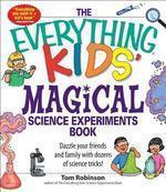 The Everything Kids' Magical Science Experiments Book: Dazzle your friends and family by making magical things happen! (Everything Kids Series)