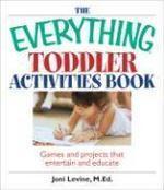 The Everything Toddler Activities Book: Games And Projects That Entertain And Educate (Everything (Parenting))