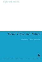 Moral Virtue and Nature: A Defense of Ethical Naturalism (Continuum Studies in Philosophy)