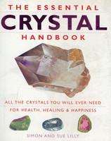 The Essential Crystal Handbook: All the Crystals You Will Ever Need for Health, Healing & Happiness