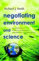 Negotiating Environment and Science: An Insider's View of International Agreements, from Driftnets to the Space Station