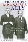 The Almost Impossible Ally: Harold Macmillan and Charles de Gaulle