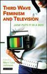 Third Wave Feminism and Television: Jane Puts It in a Box (Reading Contemporary Television)