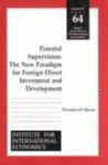 Parental Supervision: The New Paradigm for Foreign Direct Investment and Development (Policy Analyses in International Economics)