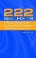 222 Secrets of Hiring, Managing, And Retaining Great Employees in Healthcare Practices