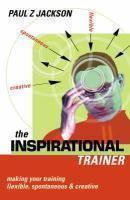 The Inspirational Trainer: Make Training Time Flexible, Responsive, Creative