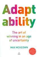 Adaptability: The Art of Winning In An Age of Uncertainty