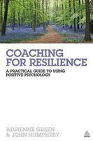Coaching for Resilience: A Practical Guide to Using Positive Psychology