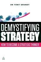 Demystifying Strategy: How to Become a Strategic Thinker