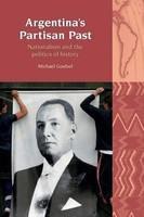 Argentina's Partisan Past: Nationalism and the Politics of History (Liverpool University Press - Liverpool Latin American Studies)