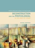 Deconstruction and the Postcolonial: At the Limits of Theory (Liverpool University Press - Postcolonialism Across Disciplines)