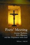 Poets' Meeting: GeorgeHerbert, R. S. Thomas, and the Argument With God