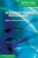 Rewarding Provider Performance: Aligning Incentives in Medicare (Pathways to Quality Health Care Series)