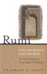 Rumi: Past and Present, East and West: The Life, Teachings and Poetry of Jalal al-Din Rumi