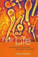 First Life: Discovering the Connections between Stars, Cells, and How Life Began
