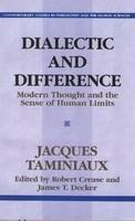 Dialectic and Difference: Modern Thought and the Sense of Human Limits (Contemporary Studies in Philosophy and the Human Sciences)