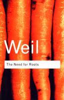 The Need for Roots: Prelude to a Declaration of Duties Towards Mankind (Routledge Classics)