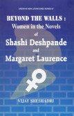 Beyond the Walls: Women in the Novels of Shashi Deshpande and Maragret Laurence