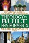 Theology in Built Environments: Exploring Religion, Architecture, and Design