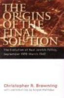 The Origins of the Final Solution: The Evolution of Nazi Jewish Policy, September 1939-March 1942 (Comprehensive History of the Holocaust)