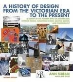 A History of Design from the Victorian Era to the Present: A Survey of the Modern Style in Architecture, Interior Design, Industrial Design, Graphic Design, and Photography (Second Edition)