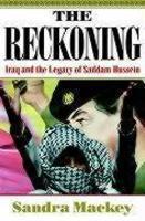 The Reckoning: Iraqand the Legacy of Saddam Hussein