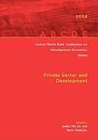 Annual World Bank Conference on Development Economics 2008, Global: Private Sector and Development (Annual World Bank Conference on Development ... Conference on Development Economics (Global))