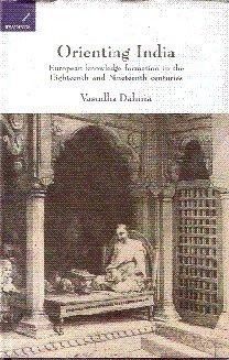 Orienting India: European Knowledge Formation in the Eighteenth and Nineteenth Centuries