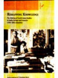 Remapping Knowledge: The Making of South Asian Studies in India, Europe and America (19th-20th centuries)