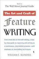 The Art and Craft of Feature Writing: Based on The Wall Street Journal Guide